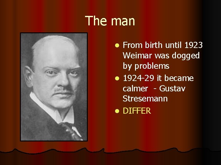The man From birth until 1923 Weimar was dogged by problems l 1924 -29