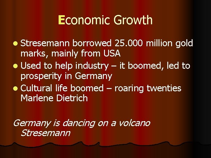 Economic Growth l Stresemann borrowed 25. 000 million gold marks, mainly from USA l