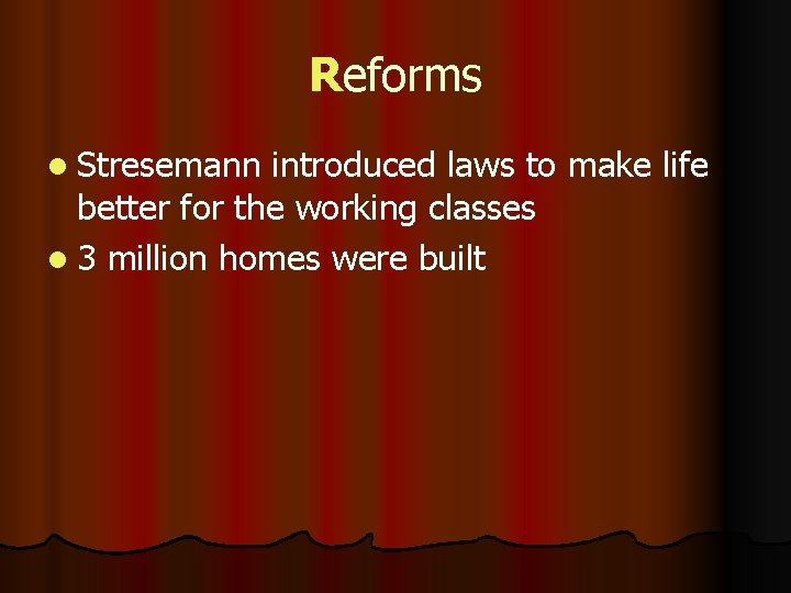 Reforms l Stresemann introduced laws to make life better for the working classes l