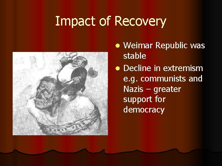 Impact of Recovery Weimar Republic was stable l Decline in extremism e. g. communists