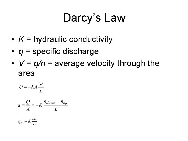 Darcy’s Law • K = hydraulic conductivity • q = specific discharge • V