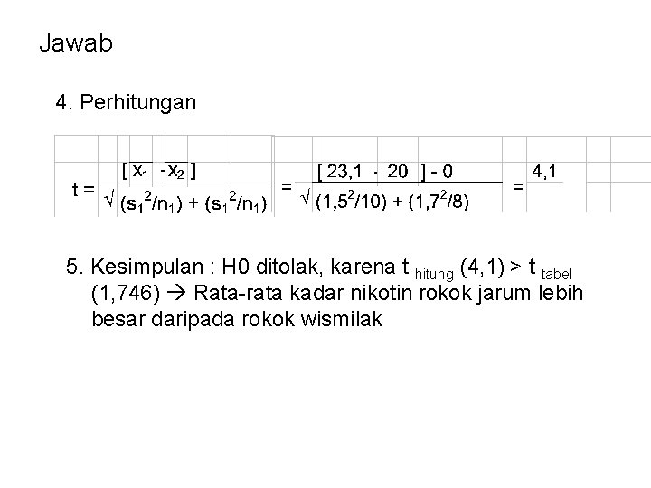 Jawab 4. Perhitungan 5. Kesimpulan : H 0 ditolak, karena t hitung (4, 1)