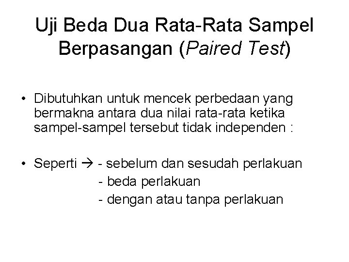 Uji Beda Dua Rata-Rata Sampel Berpasangan (Paired Test) • Dibutuhkan untuk mencek perbedaan yang