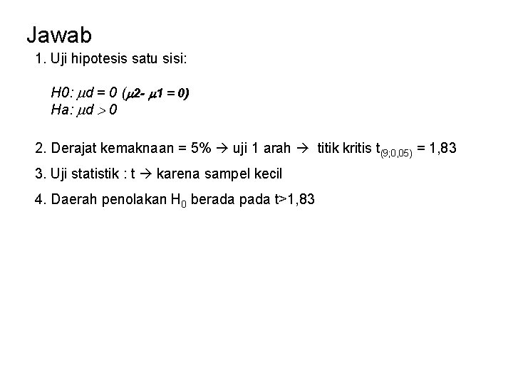 Jawab 1. Uji hipotesis satu sisi: H 0: d = 0 ( 2 -