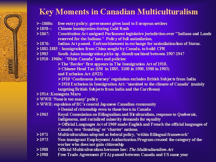 Key Moments in Canadian Multiculturalism Ø~1860 s: Ø 1858~: Ø 1867: free entry policy;