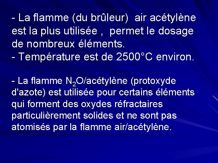 - La flamme (du brûleur) air acétylène est la plus utilisée , permet le