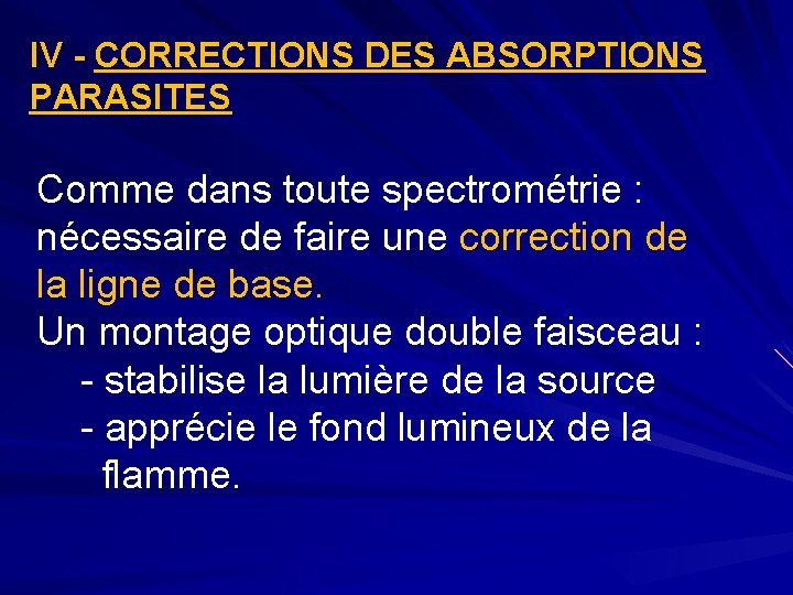 IV - CORRECTIONS DES ABSORPTIONS PARASITES Comme dans toute spectrométrie : nécessaire de faire