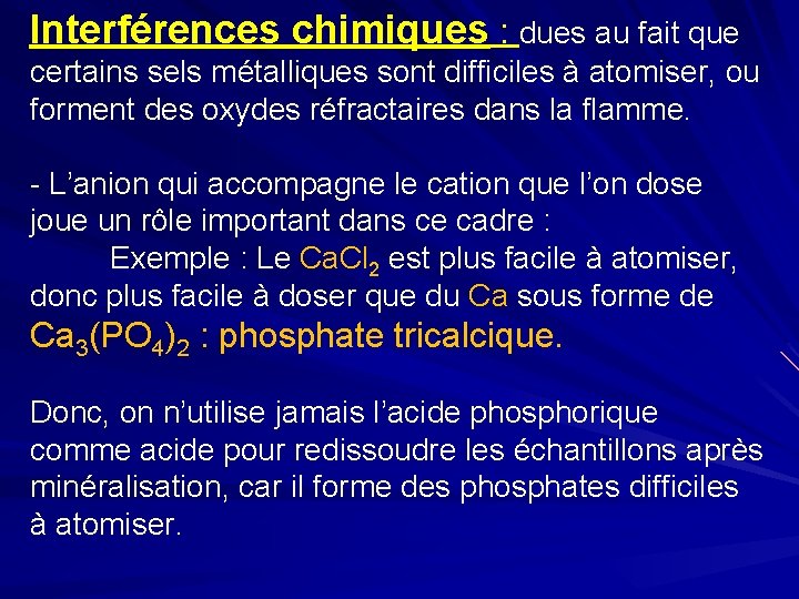 Interférences chimiques : dues au fait que certains sels métalliques sont difficiles à atomiser,