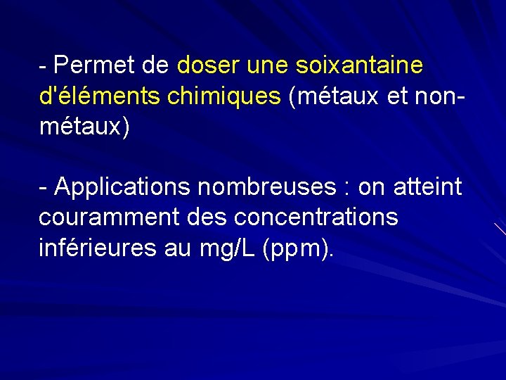 - Permet de doser une soixantaine d'éléments chimiques (métaux et nonmétaux) - Applications nombreuses