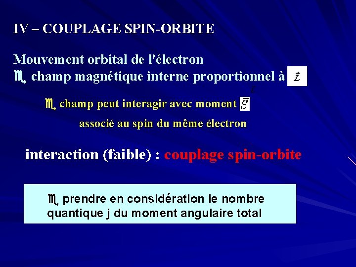 IV – COUPLAGE SPIN-ORBITE Mouvement orbital de l'électron champ magnétique interne proportionnel à champ