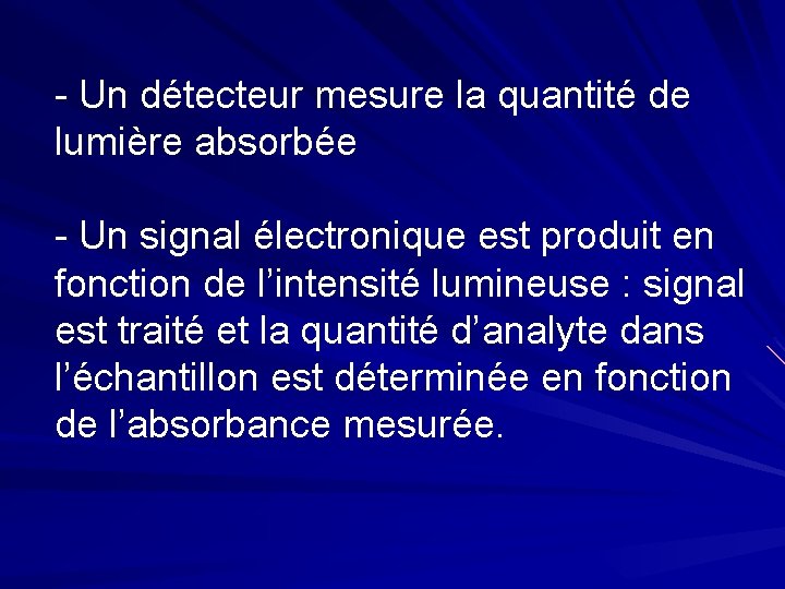 - Un détecteur mesure la quantité de lumière absorbée - Un signal électronique est