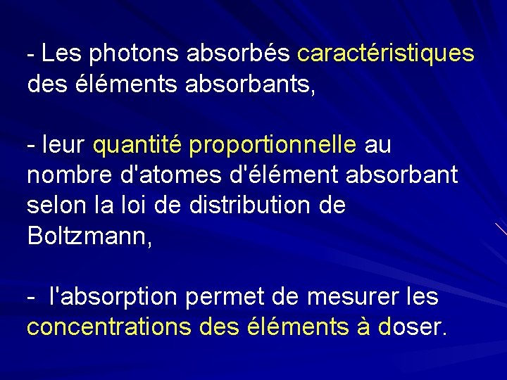 - Les photons absorbés caractéristiques des éléments absorbants, - leur quantité proportionnelle au nombre