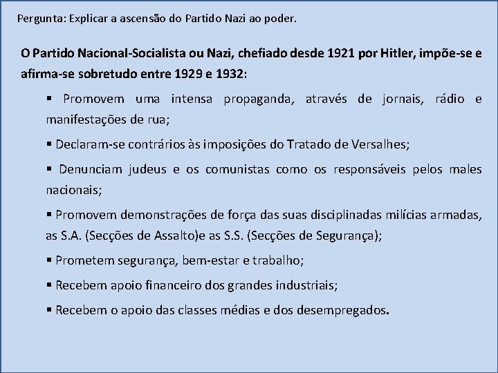 Pergunta: Explicar a ascensão do Partido Nazi ao poder. O Partido Nacional-Socialista ou Nazi,