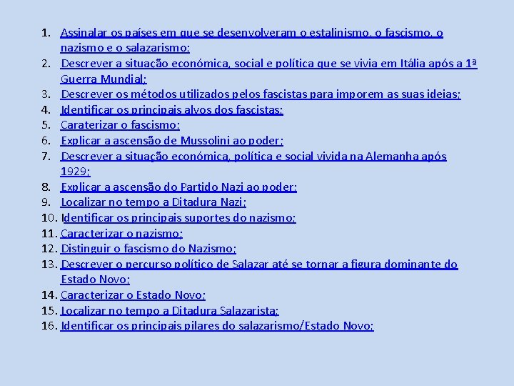 1. Assinalar os países em que se desenvolveram o estalinismo, o fascismo, o nazismo