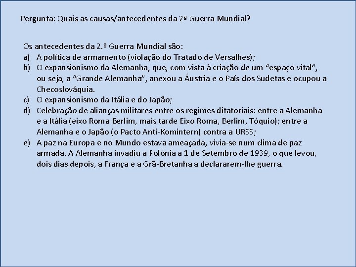 Pergunta: Quais as causas/antecedentes da 2ª Guerra Mundial? Os antecedentes da 2. ª Guerra