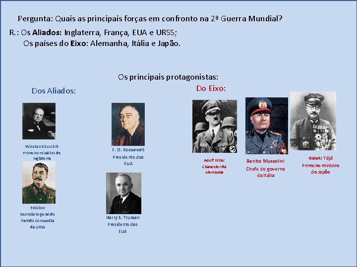 Pergunta: Quais as principais forças em confronto na 2ª Guerra Mundial? R. : Os