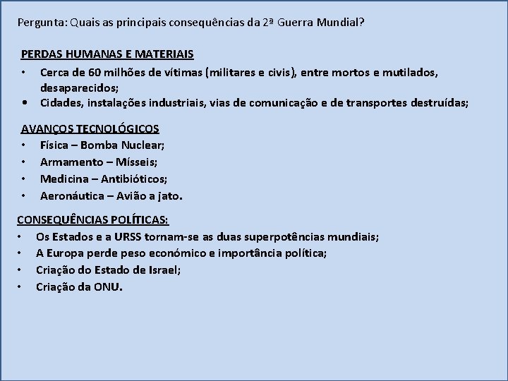 Pergunta: Quais as principais consequências da 2ª Guerra Mundial? PERDAS HUMANAS E MATERIAIS •