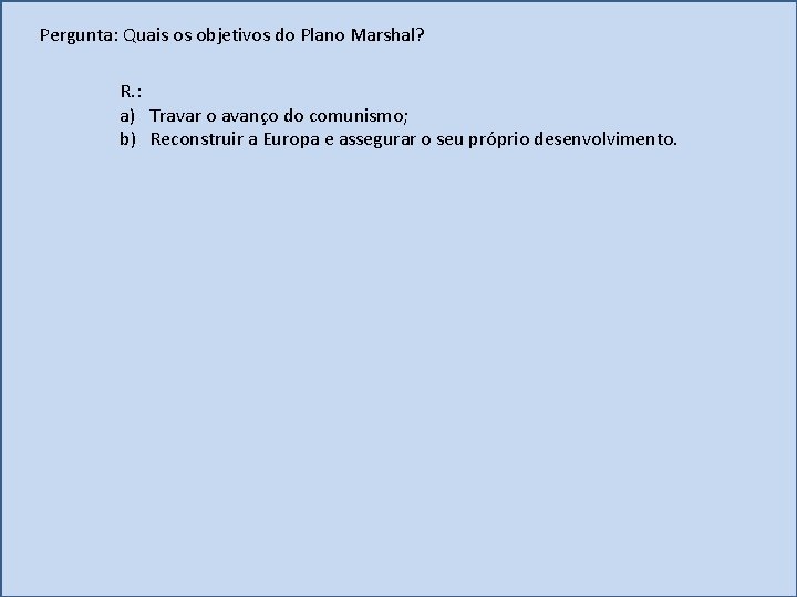 Pergunta: Quais os objetivos do Plano Marshal? R. : a) Travar o avanço do