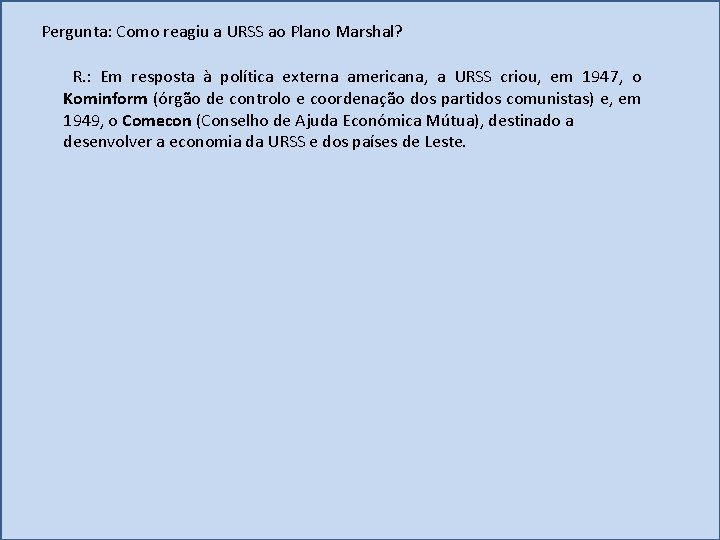 Pergunta: Como reagiu a URSS ao Plano Marshal? R. : Em resposta à política