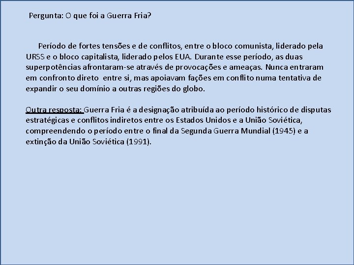 Pergunta: O que foi a Guerra Fria? Período de fortes tensões e de conflitos,