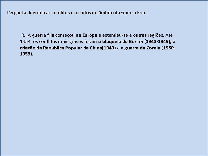 Pergunta: Identificar conflitos ocorridos no âmbito da Guerra Fria. R. : A guerra fria