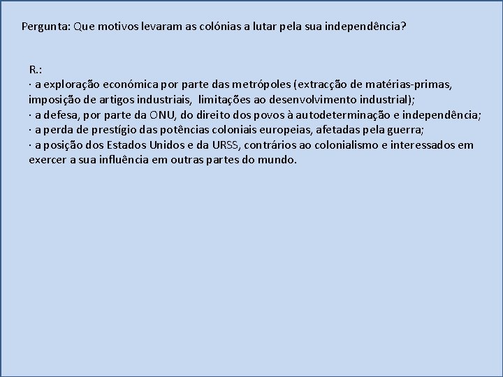 Pergunta: Que motivos levaram as colónias a lutar pela sua independência? R. : ·