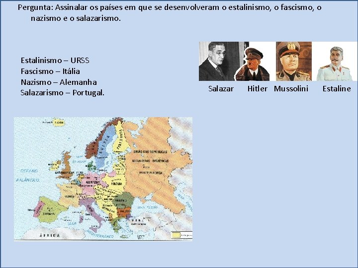Pergunta: Assinalar os países em que se desenvolveram o estalinismo, o fascismo, o nazismo