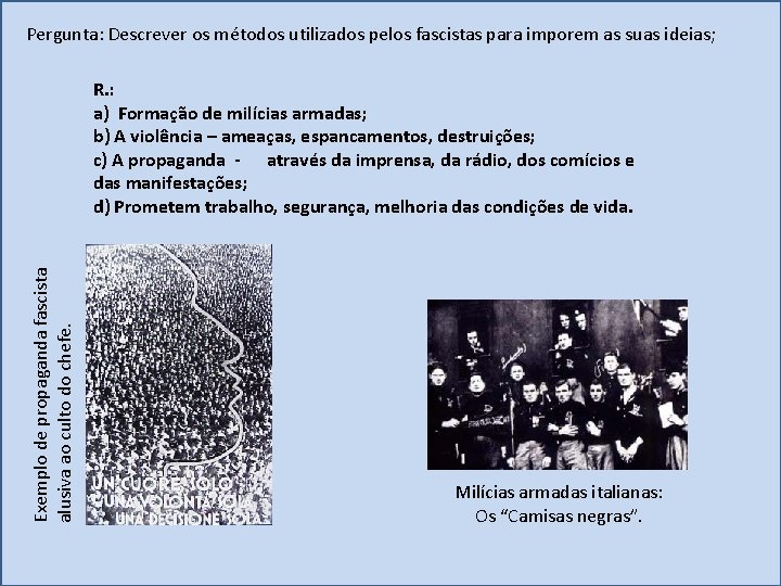 Pergunta: Descrever os métodos utilizados pelos fascistas para imporem as suas ideias; Exemplo de