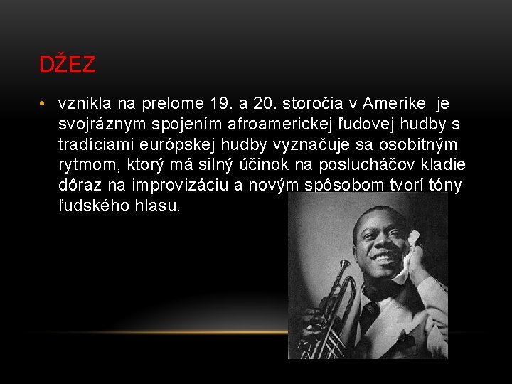 DŽEZ • vznikla na prelome 19. a 20. storočia v Amerike je svojráznym spojením