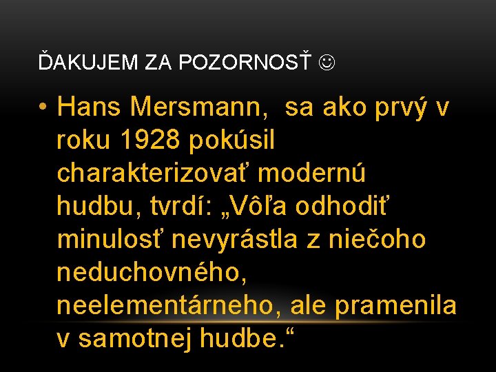 ĎAKUJEM ZA POZORNOSŤ • Hans Mersmann, sa ako prvý v roku 1928 pokúsil charakterizovať