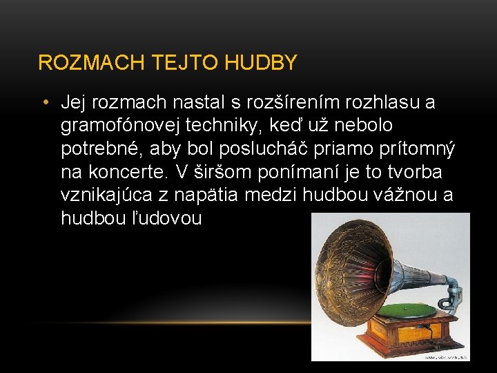 ROZMACH TEJTO HUDBY • Jej rozmach nastal s rozšírením rozhlasu a gramofónovej techniky, keď