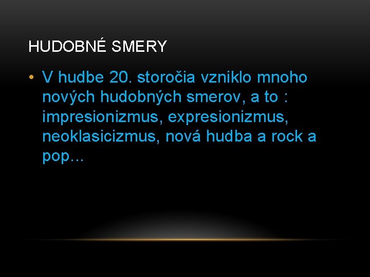 HUDOBNÉ SMERY • V hudbe 20. storočia vzniklo mnoho nových hudobných smerov, a to