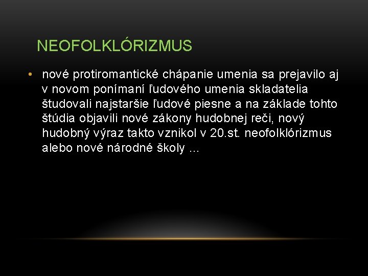 NEOFOLKLÓRIZMUS • nové protiromantické chápanie umenia sa prejavilo aj v novom ponímaní ľudového umenia