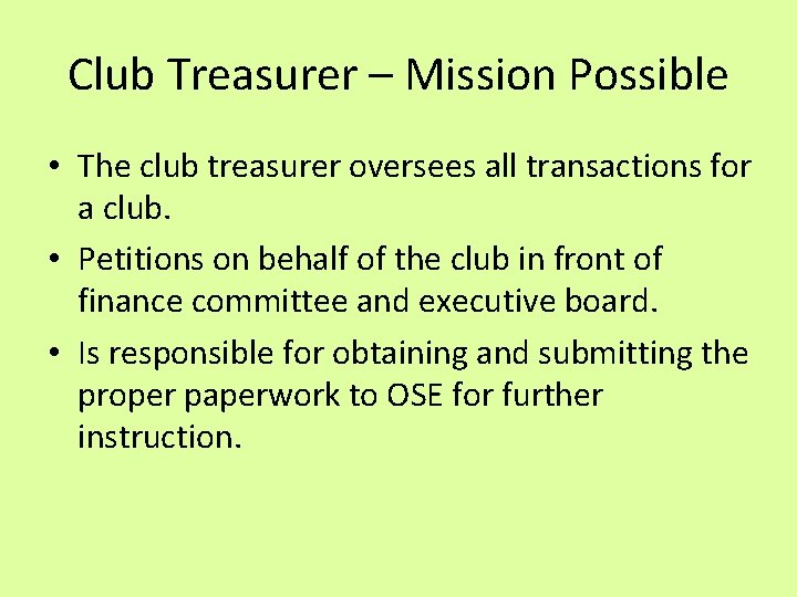 Club Treasurer – Mission Possible • The club treasurer oversees all transactions for a