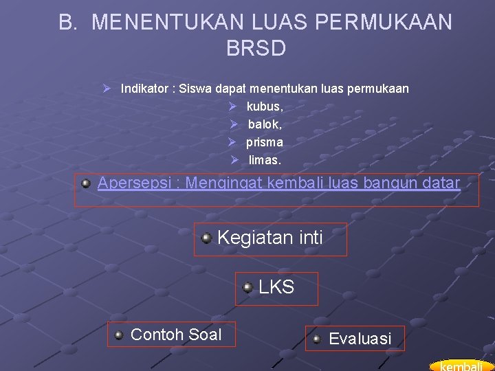 B. MENENTUKAN LUAS PERMUKAAN BRSD Ø Indikator : Siswa dapat menentukan luas permukaan Ø