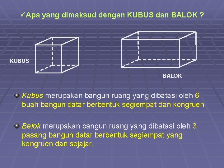 üApa yang dimaksud dengan KUBUS dan BALOK ? KUBUS BALOK Kubus merupakan bangun ruang