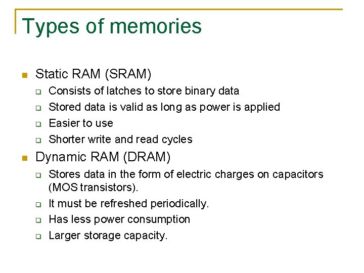 Types of memories n Static RAM (SRAM) q q n Consists of latches to
