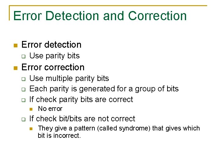 Error Detection and Correction n Error detection q n Use parity bits Error correction