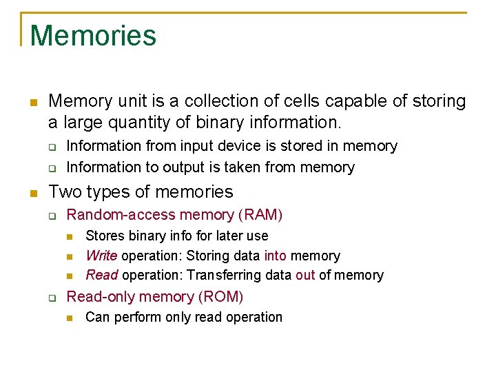 Memories n Memory unit is a collection of cells capable of storing a large