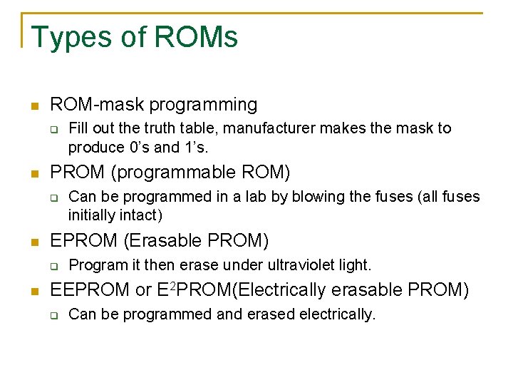 Types of ROMs n ROM-mask programming q n PROM (programmable ROM) q n Can