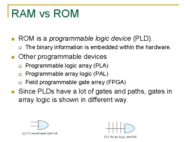 RAM vs ROM n ROM is a programmable logic device (PLD). q n Other