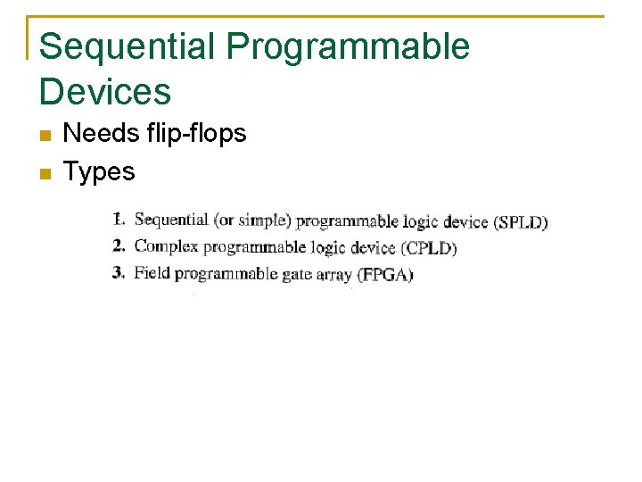Sequential Programmable Devices n n Needs flip-flops Types 