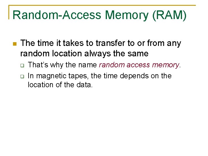 Random-Access Memory (RAM) n The time it takes to transfer to or from any
