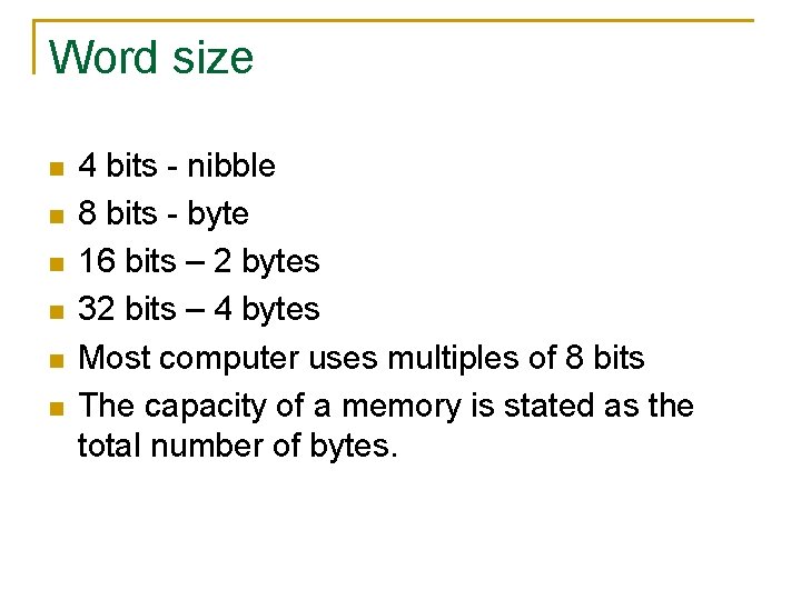 Word size n n n 4 bits - nibble 8 bits - byte 16