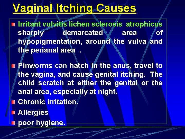 Vaginal Itching Causes Irritant vulvitis lichen sclerosis atrophicus sharply demarcated area of hypopigmentation, around