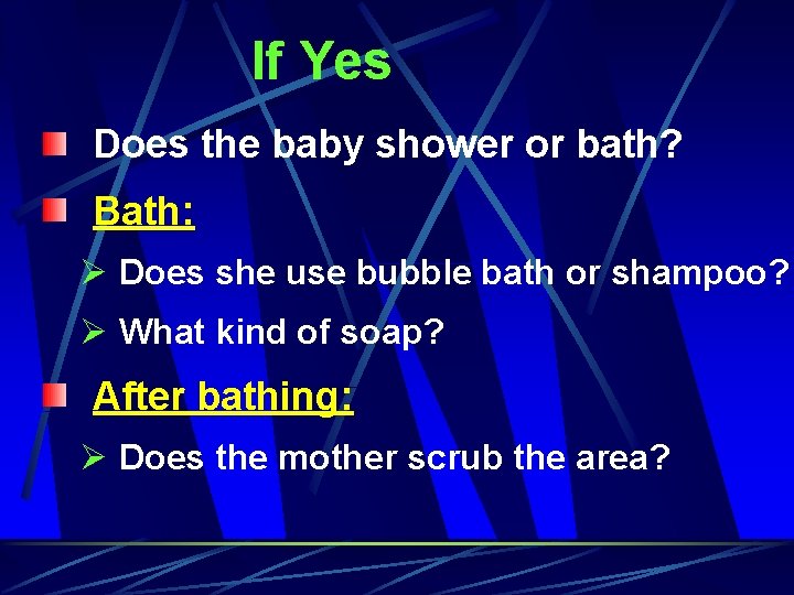 If Yes Does the baby shower or bath? Bath: Ø Does she use bubble