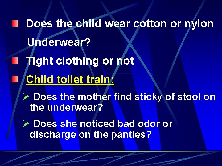Does the child wear cotton or nylon Underwear? Tight clothing or not Child toilet