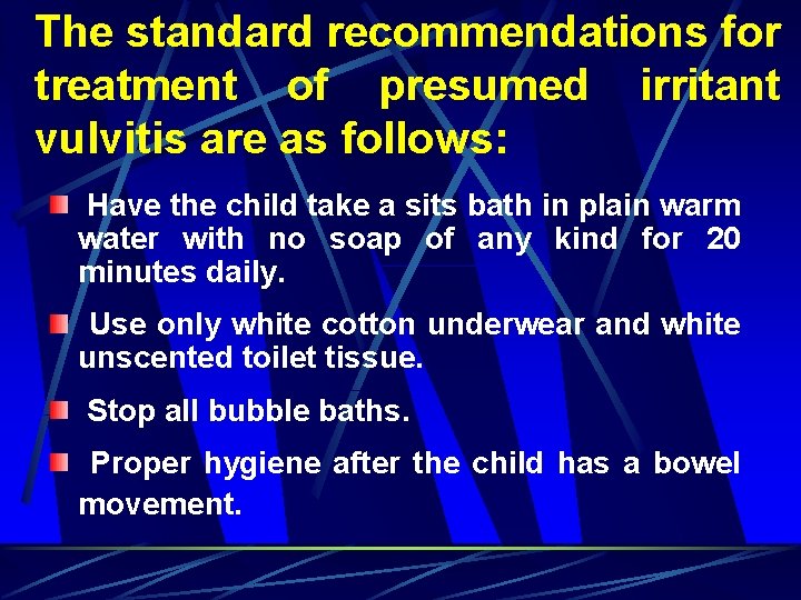 The standard recommendations for treatment of presumed irritant vulvitis are as follows: Have the