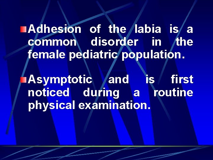 Adhesion of the labia is a common disorder in the female pediatric population. Asymptotic
