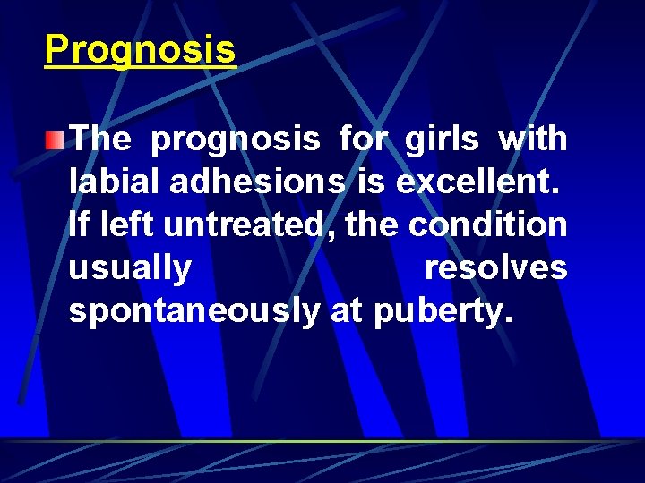 Prognosis The prognosis for girls with labial adhesions is excellent. If left untreated, the